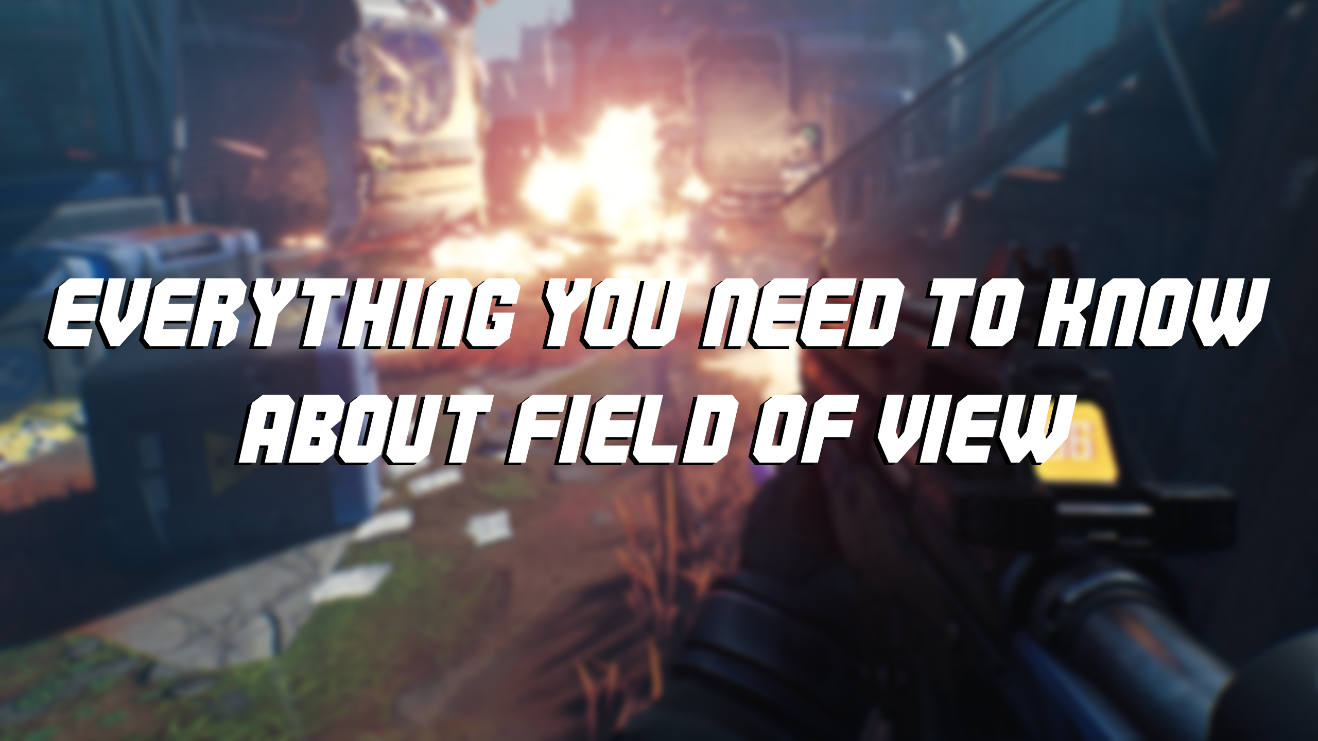 Everything You Need to Know About Field of View