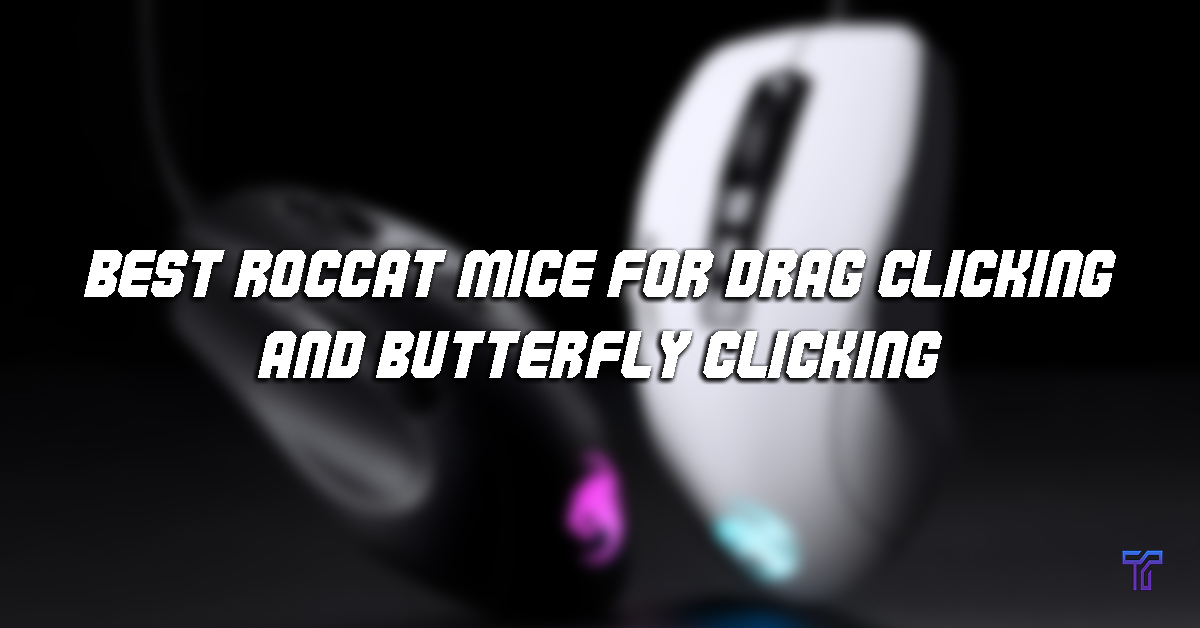 Best Roccat Mice for Drag Clicking and Butterfly Clicking